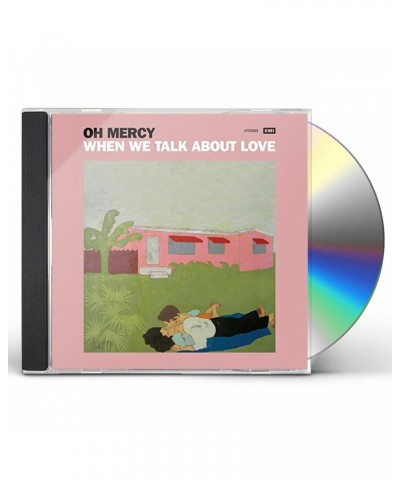 Oh Mercy WHEN WE TALK ABOUT LOVE CD $6.10 CD