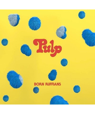 Born Ruffians Pulp (First Edition Blue Vinyl) Vinyl Record $8.16 Vinyl